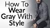 4 Tips On Wearing Gray With Style Grey In Interchangeable Wardrobe Matching Gray Clothes