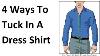 4 Ways To Tuck In A Shirt How To Properly Tuck In Your Dress Shirts