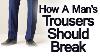 How Should Trousers Break Full Trouser Break Half Break Quarter Pant Break