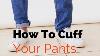 How To Cuff Your Jeans How To Do The Pin Roll A Guide To Rolling Up Your Trousers
