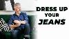 How To Easily Dress Up Your Jeans Men S Jeans Over 40