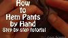 How To Hem Pants By Hand Step By Step