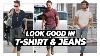 How To Look Great In A T Shirt U0026 Jeans L Men S Fashion Tips