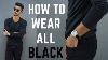 How To Look Sexier Wearing All Black How To Wear All Black