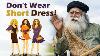 Stop This Rubbish Why Do Women S Wear Revealing Clothes Sadhguru