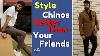 Style Chinos Better Than Your Friends How To Wear Chinos Men