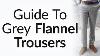 Ultimate Guide To Gray Flannel Trousers Why Men Need Grey Flannel Pants