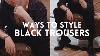 Ways To Style Black Trousers 5 Outfits