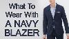What To Wear With A Navy Blazer Matching Navy Blazers With Shirts Shoes Trousers Accessories