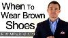 When Can A Man Wear Brown Shoes 3 Factors To Help You Determine When To Wear Brown Vs Black